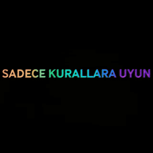 a black background with rainbow colored text that says sadece kurallara uyun