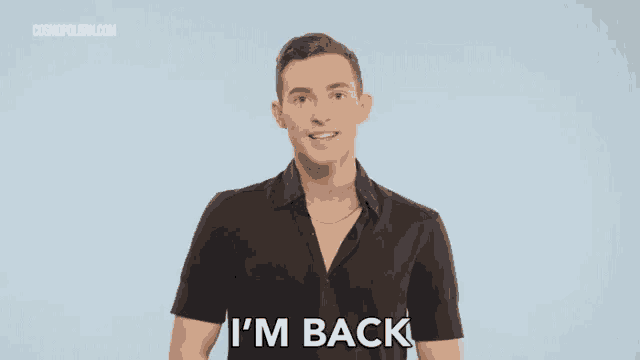 a man in a black shirt is saying " i 'm back " .