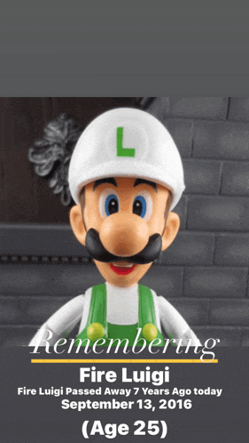a poster for fire luigi passed away 7 years ago