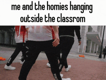 a group of people walking on a sidewalk with the words me and the homies hanging outside the classroom