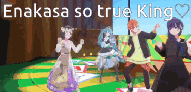 a group of anime characters are dancing on a stage with the words enakasa so true king written above them