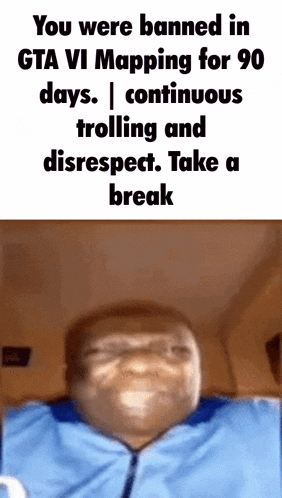 a picture of a man with the words " you were banned in gta vi mapping for 90 days "