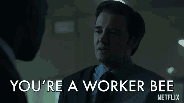 a man in a suit and tie says you 're a worker bee on netflix