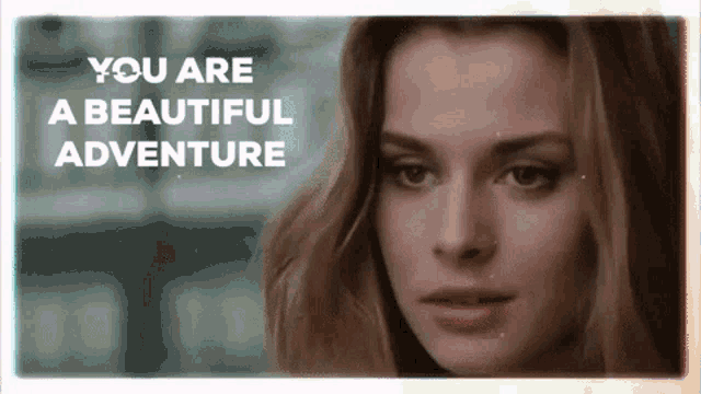 a close up of a woman 's face with the words you are a beautiful adventure above her
