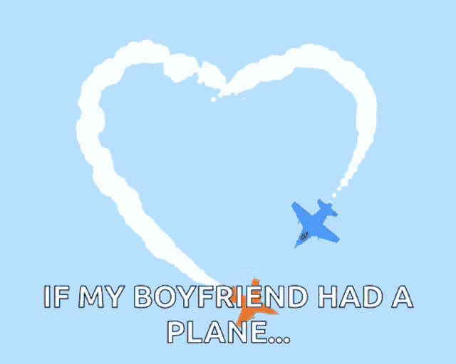 a heart made of clouds with the words " if my boyfriend had a plane " below it