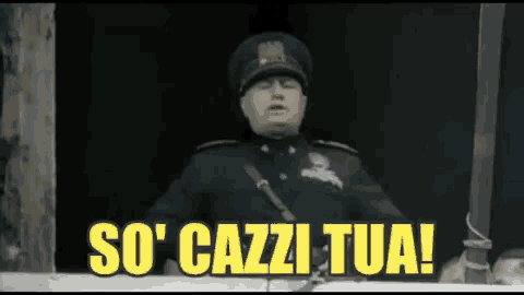 a man in a military uniform says so ' cazzi tua '
