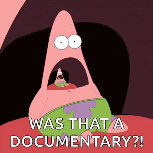 a cartoon of patrick star with his mouth open and the words " was that a documentary " below him
