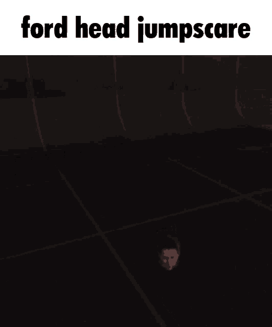 a ford head jumpscare meme with a man 's face