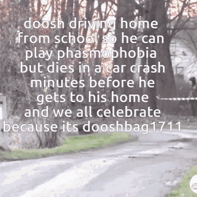 a text that says doosh driving home from school so he can play phasmophobia