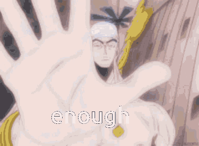 a man 's hand is reaching out towards the words enough