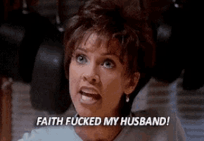 a woman is yelling at her husband and says `` faith fucked my husband '' .