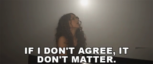 If I Dont Agree It Dont Matter GIF - If I Dont Agree It Dont Matter You Dont Listen To Me GIFs