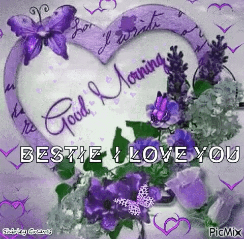 a purple heart with the words `` good morning bestie i love you '' is surrounded by purple flowers and butterflies .