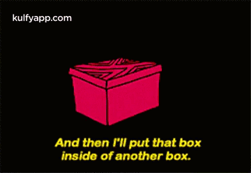 And Then L'Li Put That Boxinside Of Another Box..Gif GIF - And Then L'Li Put That Boxinside Of Another Box. Box Wasp GIFs