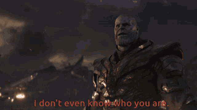 thanos says " i don 't even know who you are " in a movie scene