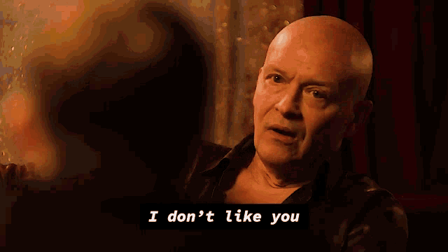 a bald man says " i don 't like you "