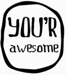 a black and white drawing of a circle with the words your awesome on it