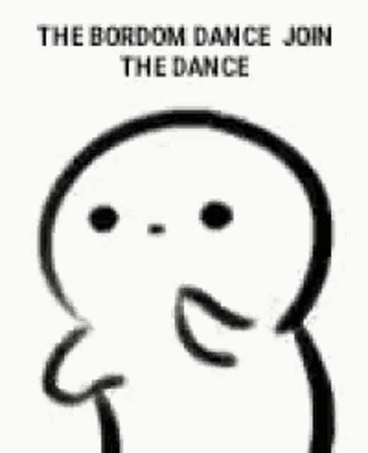 a black and white drawing of a cartoon character with the words `` the bordom dance join the dance '' .