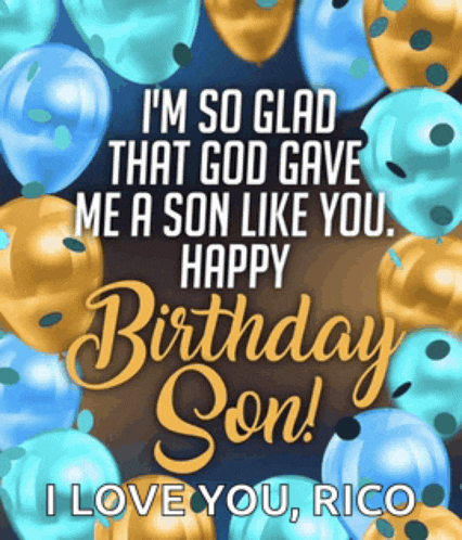 i 'm so glad that god gave me a son like you happy birthday son ! i love you rico