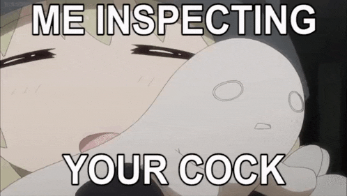 a cartoon of a girl with the words `` me inspecting your cock ''