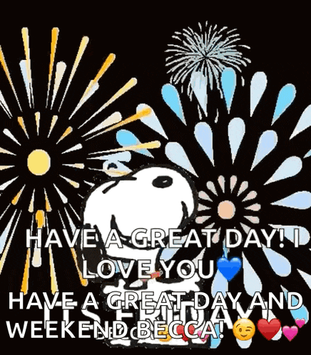 snoopy is surrounded by fireworks and says have a great day i love you have a great day and weekend becca