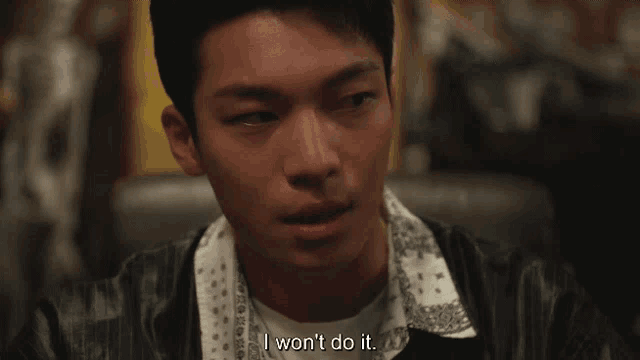 a man says " i won 't do it " in a close up