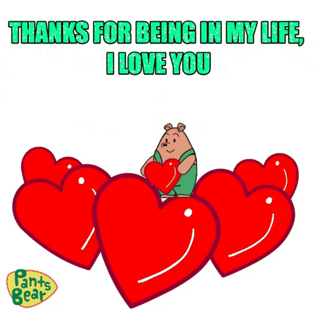 a pants bear holding a heart with the words thanks for being in my life i love you below it