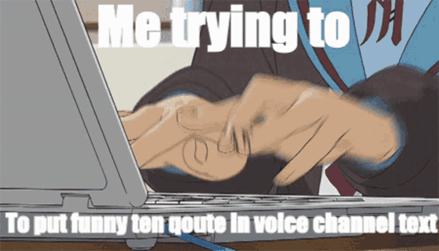 a cartoon of a person typing on a laptop with the caption " me trying to put funny ten goue in voice channel text "