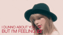 a woman wearing a hat with the words dunno about you but i 'm feeling 22 on the bottom