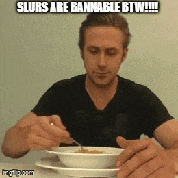 a man is sitting at a table eating a bowl of soup with a caption that says slurs are bannable btw !!!