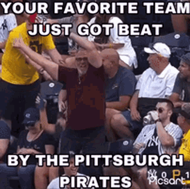 a group of people sitting in a stadium with the caption " your favorite team just got beat by pittsburgh pirates "
