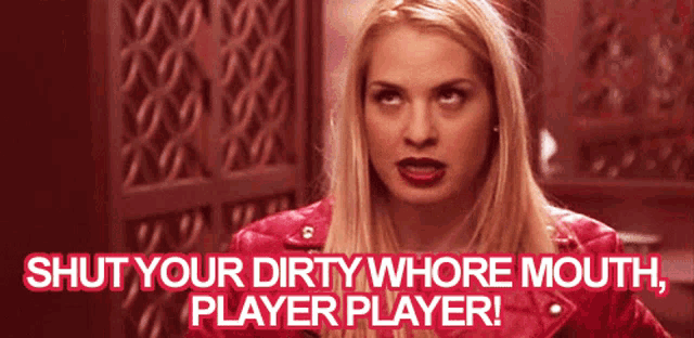 a woman in a red leather jacket says " shut your dirty whore mouth player player "