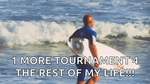 a man carrying a surfboard in the ocean with a caption that says 1 more tournament 4 the rest of my life