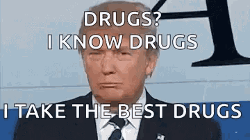 donald trump is talking about drugs and taking the best drugs .