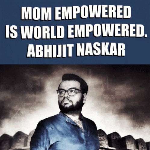 Abhijit Naskar Naskar GIF - Abhijit Naskar Naskar Mom Empowered Is World Empowered GIFs