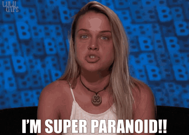 a woman says i 'm super paranoid