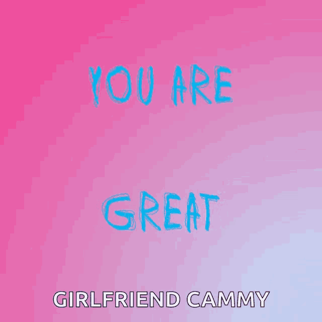 a pink background with the words you are a cutie girlfriend cammy