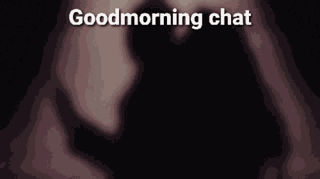 a black and white photo of a person with the words " goodmorning chat " written above them