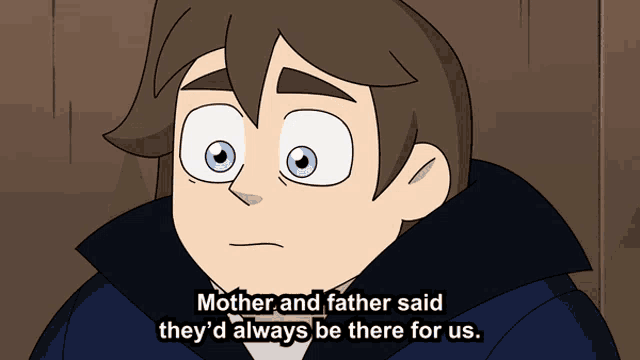 a cartoon character says mother and father said they d always be there for us