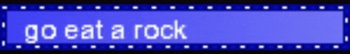 a sign that says " go eat a rock " on it
