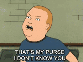 a cartoon character from king of the hill says that 's my purse i don 't know you