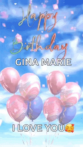 a happy birthday gina marie i love you greeting card with pink and blue balloons