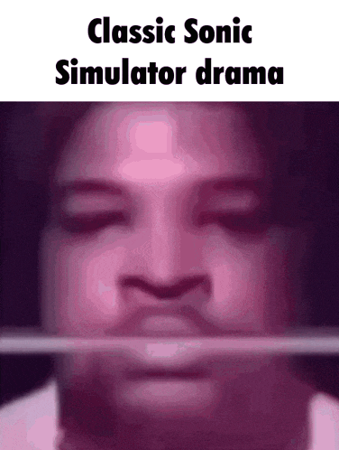 a close up of a person 's face with the words classic sonic simulator drama written on it .