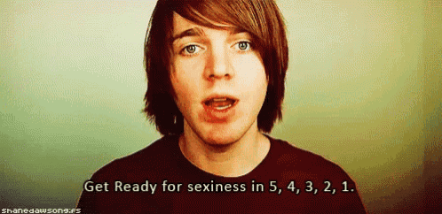 a young man says get ready for sexiness in 5 , 4 , 3 , 2 , 1