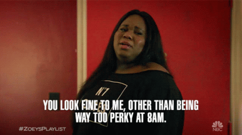 You Look Fine To Me Other Than Being Way Too Perky At8am Mo GIF - You Look Fine To Me Other Than Being Way Too Perky At8am Mo Alex Newell GIFs