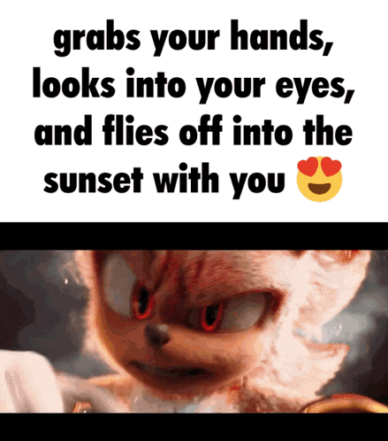 a picture of a cartoon character with the words grabs your hands looks into your eyes and flies off into the sunset