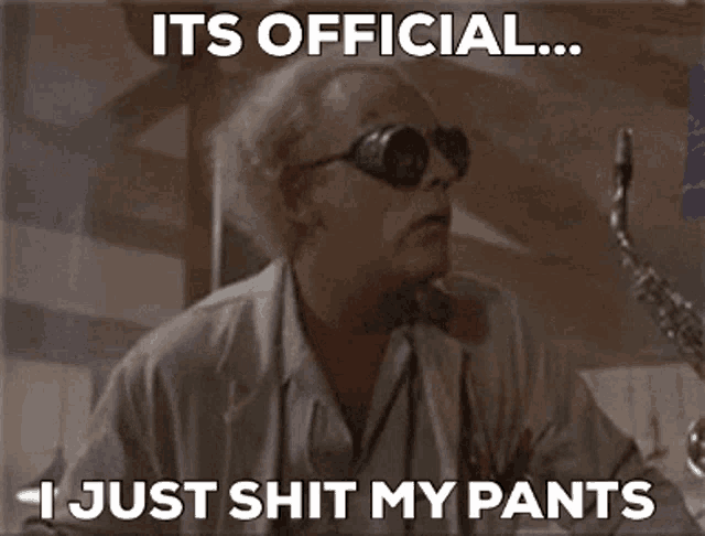 a man wearing sunglasses says it 's official ... i just shit my pants