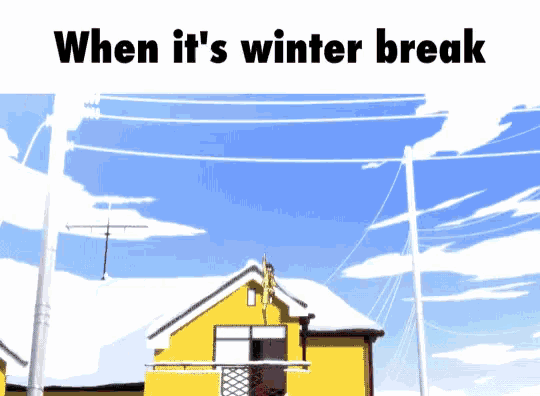 a yellow house with snow on the roof and the words " when it 's winter break " below it
