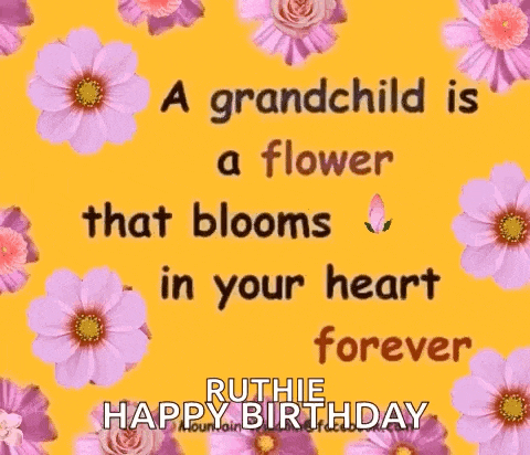 a grandchild is a flower that blooms in your heart forever ruthie happy birthday .
