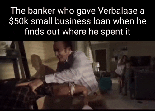 Verbalase After The Banker Found Out What He Did With The 50k GIF